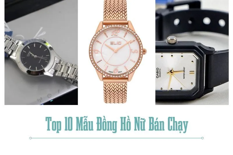 Top 10 Mẫu Đồng Hồ Nữ Bán Chạy Nhất 2025: Đẹp, Thời Trang Và Giá Tốt