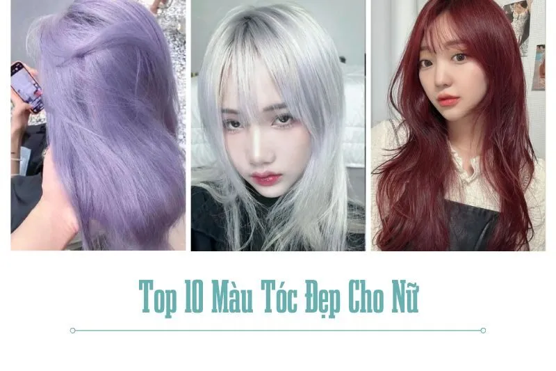 Top 10 Màu Tóc Đẹp Cho Nữ: Tím Khói, Nâu Tây Và Bạch Kim Nổi Bật