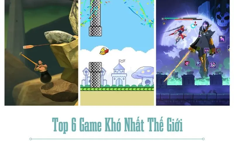 Top 6 Game Khó Nhất Thế Giới Mà Bạn Không Nên Bỏ Qua