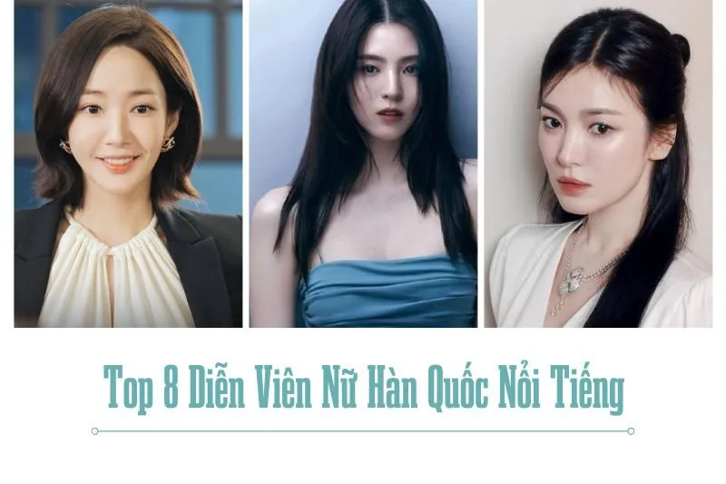 Top 8 Diễn Viên Nữ Hàn Quốc Nổi Tiếng Và Được Yêu Thích Nhất