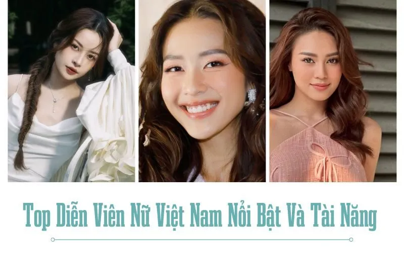 Top Diễn Viên Nữ Việt Nam Nổi Bật Và Tài Năng Nhất